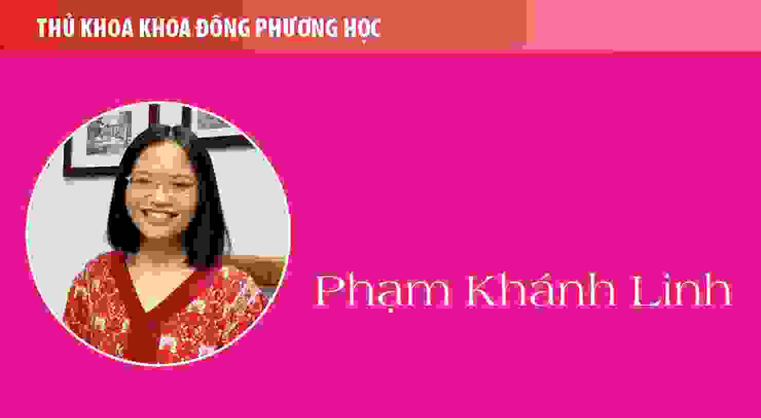 Thủ khoa Phạm Khánh Linh (Khoa Đông phương học): Cầu tiến, cởi mở và bao dung với sự khác biệt