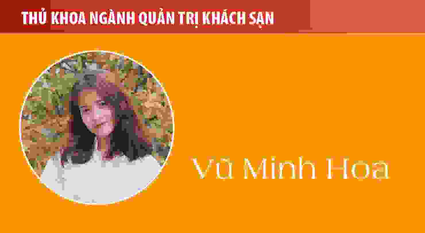 Thủ khoa Vũ Minh Hoa (ngành Quản trị khách sạn): Nhân văn - Thời thanh xuân tươi đẹp của tôi!