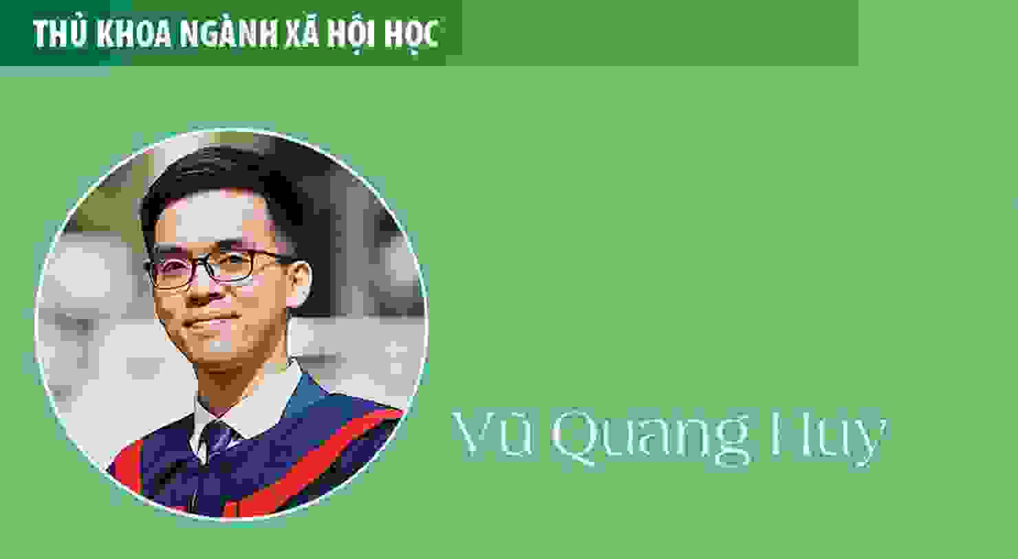 Thủ khoa Vũ Quang Huy (ngành Xã hội học): Đại học là tự học