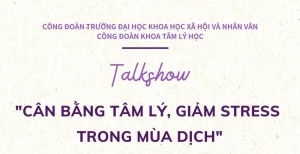 Talkshow "Cân bằng tâm lý và giảm thiểu stress trong mùa dịch"