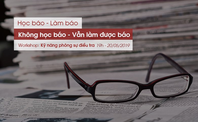 Workshop “Kỹ năng làm phóng sự điều tra” – cơ hội học hỏi kỹ năng làm báo