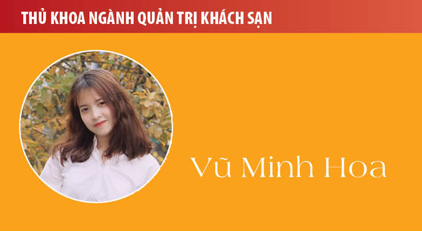 Thủ khoa Vũ Minh Hoa (ngành Quản trị khách sạn): Nhân văn - Thời thanh xuân tươi đẹp của tôi!